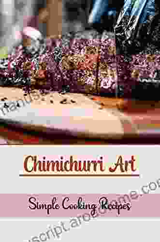 Chimichurri Art: Simple Cooking Recipes: Delicious Cooking Guide