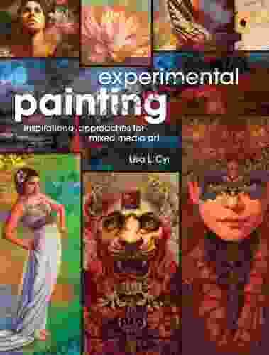 Experimental Painting: Inspirational Approaches For Mixed Media Art