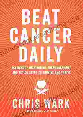 Beat Cancer Daily: 365 Days of Inspiration Encouragement and Action Steps to Survive and Thrive