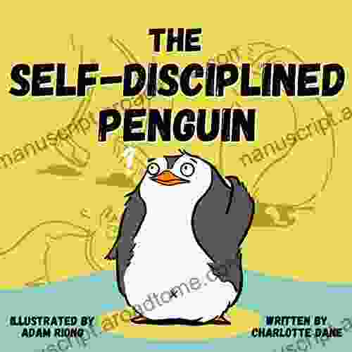 The Self Disciplined Penguin: A Children S About Building Willpower Mental Toughness And Getting Things Done (Teach Me How 1)