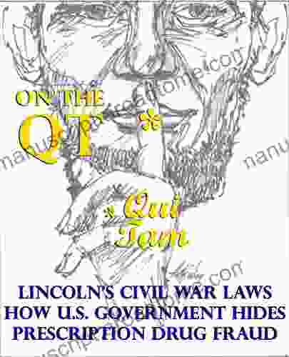 On THe Q T : Lincoln S Civil War Laws How U S Government Hides Prescription Drug Fraud