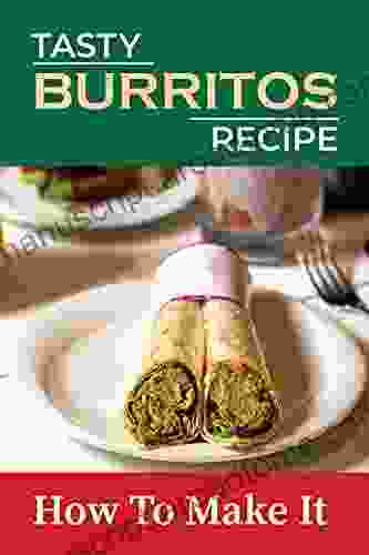 Tasty Burritos Recipe: How To Make It: How To Make Burrito