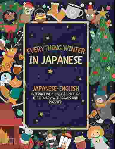 Everything Winter In Japanese: Japanese English Interactive Bilingual Picture Dictionary With Games And Puzzles (Both Hiragana And Kanji Versions) Christmas Gift