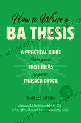 How To Write A BA Thesis Second Edition: A Practical Guide From Your First Ideas To Your Finished Paper (Chicago Guides To Writing Editing And Publishing)