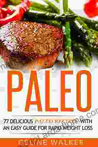 Paleo: 77 Delicious Paleo Recipes with an Easy Guide for Rapid Weight Loss (Cookbook)