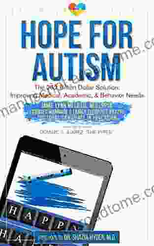 Hope for Autism: The 262 Billion Dollar Solution: Improving Medical Academic and Behavioral Solutions