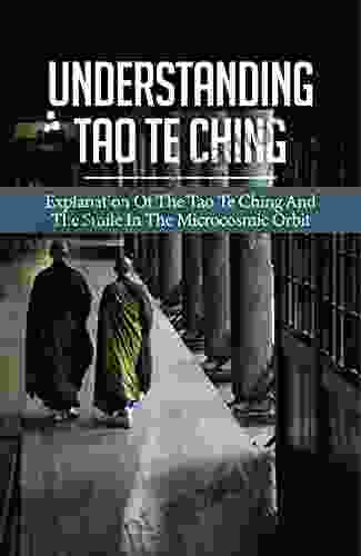 Understanding Tao Te Ching: Explanation Of The Tao Te Ching And The Smile In The Microcosmic Orbit: Chinese Classic Text