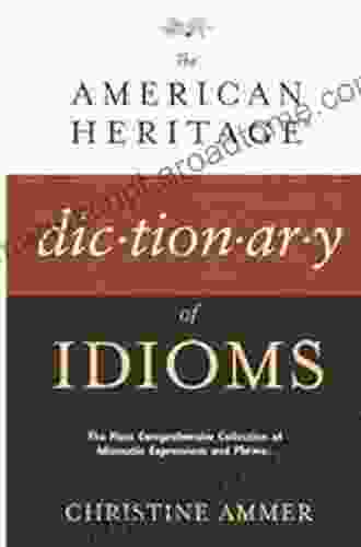 The American Heritage Dictionary Of Idioms: American English Idiomatic Expressions Phrases