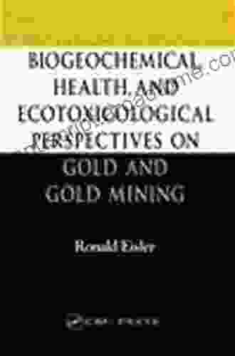 Biogeochemical Health And Ecotoxicological Perspectives On Gold And Gold Mining