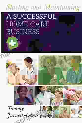 Starting And Maintaining A Successful Home Care Business