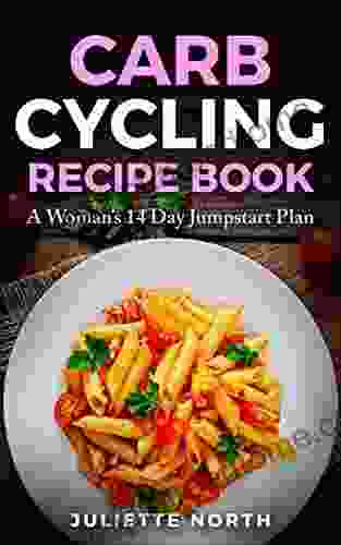 Carb Cycling Recipe Book: A Woman S 14 Day Jumpstart Plan