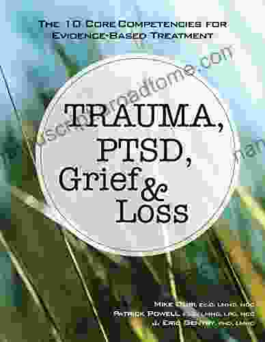 Trauma PTSD Grief Loss: The 10 Core Competencies For Evidence Based Treatment