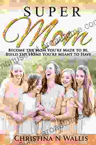 SuperMom Companion Workbook: Become The Mom You Re Made To Be Build The Home You Re Meant To Have