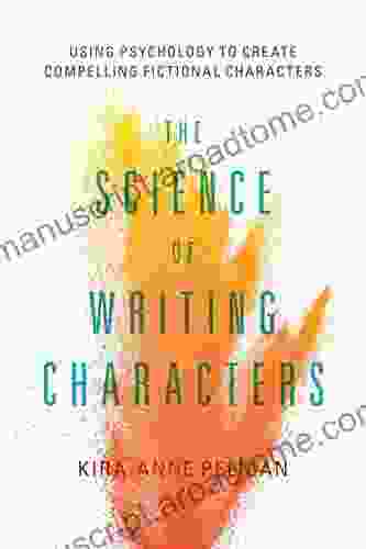 The Science of Writing Characters: Using Psychology to Create Compelling Fictional Characters