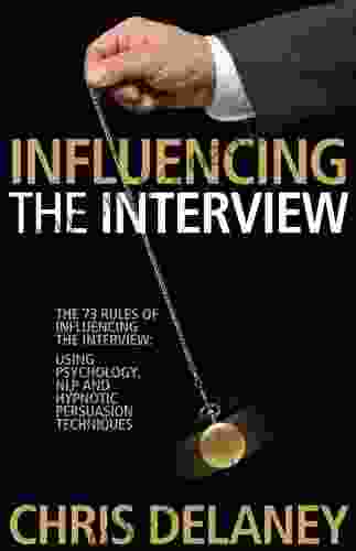 The 73 Rules Of Influencing The Interview Using Psychology NLP And Hypnotic Persuasion Techniques