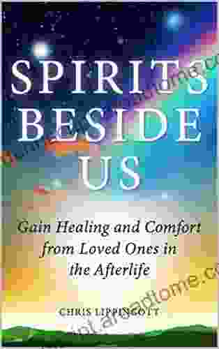 Spirits Beside Us: Gain Healing and Comfort from Loved Ones in the Afterlife