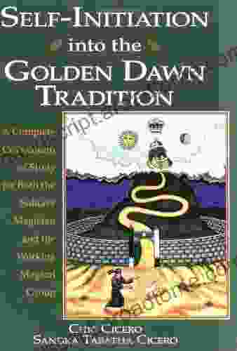 Self Initiation Into The Golden Dawn Tradition: A Complete Curriculum Of Study For Both The Solitary Magician And The Working Magical Group