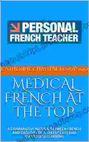 MEDICAL FRENCH AT THE TOP: A COMPARATIVE METHOD BETWEEN FRENCH AND ENGLISH FOR A SPEED? EASY AND SUCCESSFULLEARNING