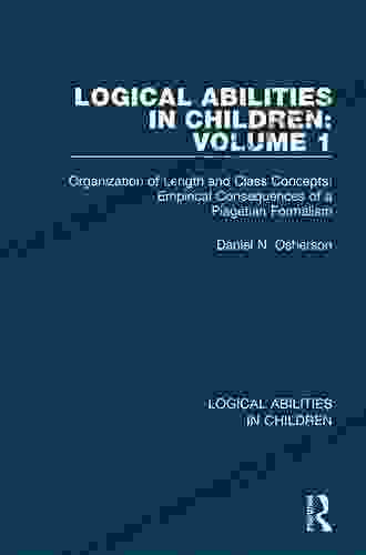 Logical Abilities In Children: Volume 1: Organization Of Length And Class Concepts: Empirical Consequences Of A Piagetian Formalism