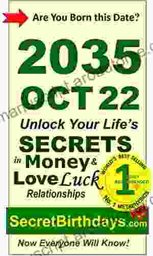 Born 2035 Oct 22? Your Birthday Secrets To Money Love Relationships Luck: Fortune Telling Self Help: Numerology Horoscope Astrology Zodiac Destiny Science Metaphysics (20351022)