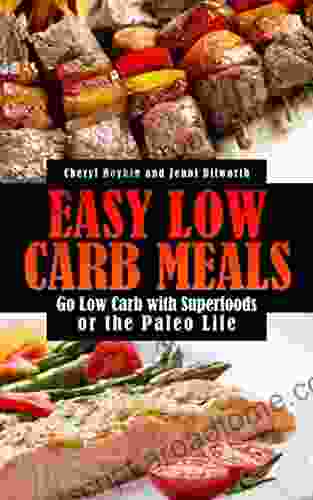 Easy Low Carb Meals: Go Low Carb With Superfoods Or The Paleo Life