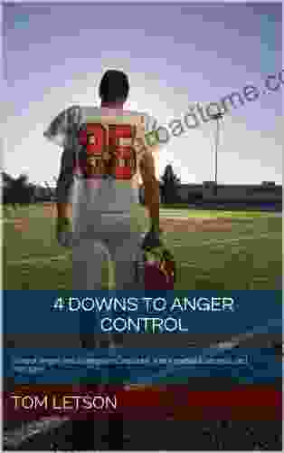 4 Downs To Anger Control: Control Anger And Strengthen Character With Football Concepts And Principles