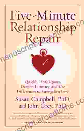 Five Minute Relationship Repair: Quickly Heal Upsets Deepen Intimacy And Use Differences To Strengthen Love