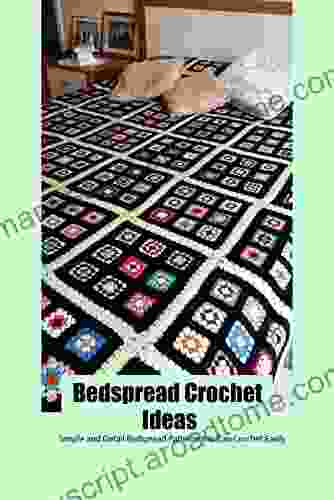 Bedspread Crochet Ideas: Simple And Detail Bedspread Patterns You Can Crochet Easily: Crochet Bedspread Ideas