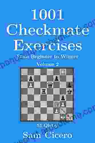 1001 Checkmate Exercises: From Beginner To Winner Volume 2 (Checkmate Exercises For Improving Your Chess Skills)