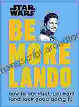 Star Wars Be More Lando: How To Get What You Want (and Look Good Doing It)