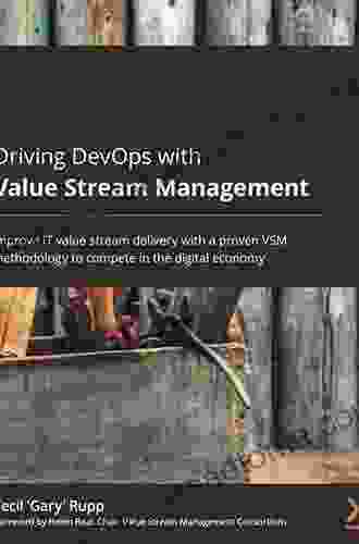 Driving DevOps with Value Stream Management: Improve IT value stream delivery with a proven VSM methodology to compete in the digital economy