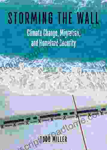 Storming the Wall: Climate Change Migration and Homeland Security (City Lights Open Media)