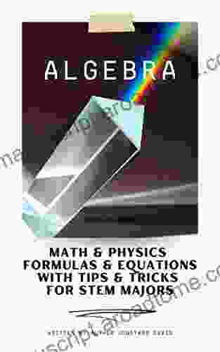 Math Physics Formulas Equations With Tips Tricks For STEM Majors: Algebra