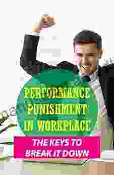 Performance Punishment In Workplace: The Keys To Break It Down: Punishing Good Performance Breaking