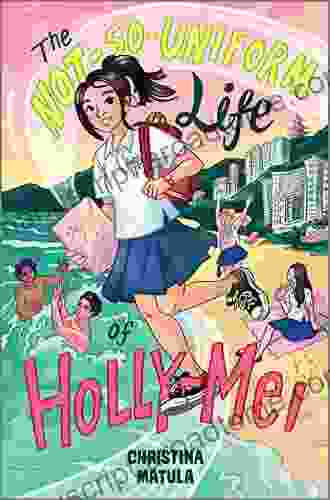 The Not So Uniform Life Of Holly Mei (A Holly Mei Book 1)