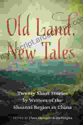 Old Land New Tales: Twenty Short Stories By Writers Of The Shaanxi Region In China