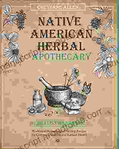 Native American Herbal Apothecary: Herbalist Handbook 2: Traditional Remedies and Healing Recipes for Common Ailments and Radiant Health