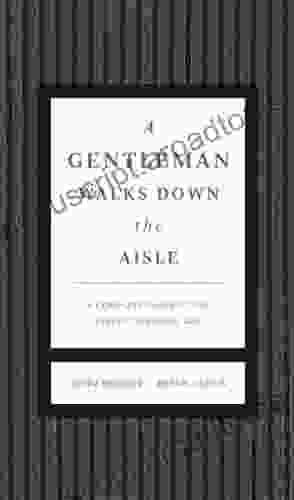 A Gentleman Walks Down the Aisle: A Complete Guide to the Perfect Wedding Day (The GentleManners Series)