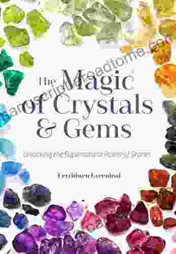 The Magic Of Crystals And Gems: Unlocking The Supernatural Power Of Stones (Magical Crystals Positive Energy Mysticism)