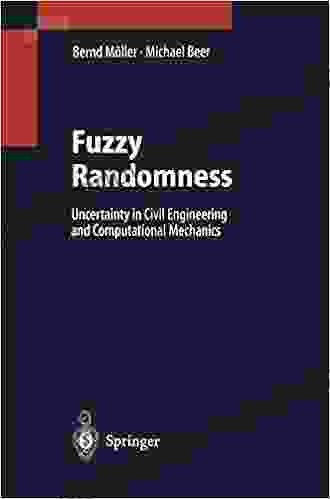 Fuzzy Randomness: Uncertainty In Civil Engineering And Computational Mechanics