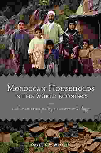 Moroccan Households In The World Economy: Labor And Inequality In A Berber Village