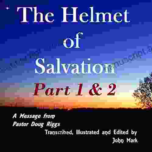 The Helmet Of Salvation Part 1 2: A Message From Pastor Doug Riggs