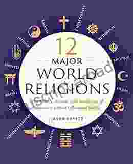 12 Major World Religions: The Beliefs Rituals And Traditions Of Humanity S Most Influential Faiths