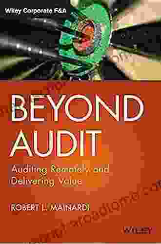 Beyond Audit: Auditing Remotely And Delivering Value (Wiley Corporate F A)