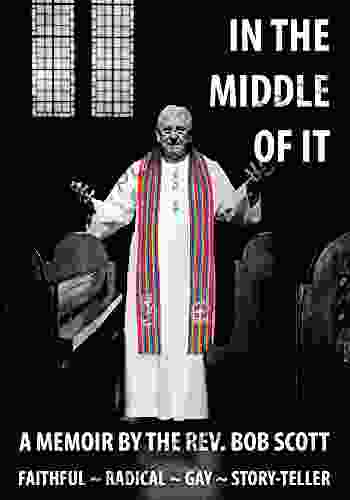 IN THE MIDDLE OF IT: A Memoir By The Rev Bob Scott