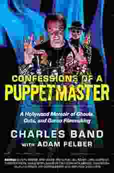 Confessions Of A Puppetmaster: A Hollywood Memoir Of Ghouls Guts And Gonzo Filmmaking