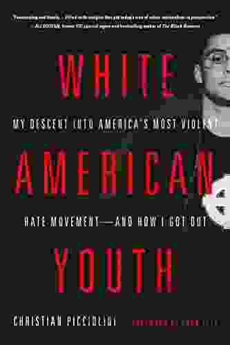 White American Youth: My Descent into America s Most Violent Hate Movement and How I Got Out