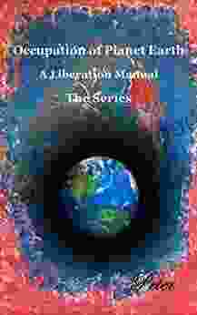 The Occupation Of Planet Earth: A Liberation Manual (Peter S Liberation Of Planet Earth 2)