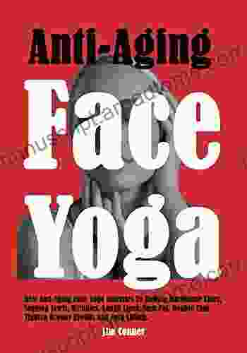 Anti Aging Face Yoga: Best Anti Aging Face Yoga Exercises To Reduce Marionette Lines Sagging Jowls Wrinkles Laugh Lines Face Fat Double Chin Tighten Droopy Eyelids And Face Lifting