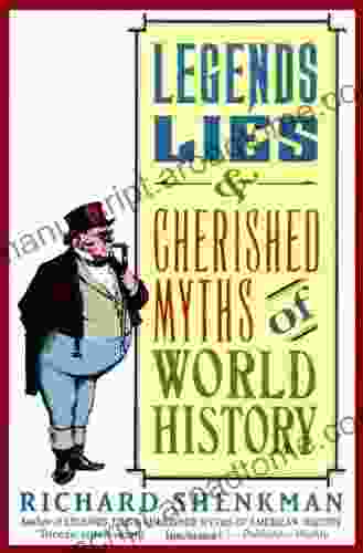 Legends Lies Cherished Myths Of World History